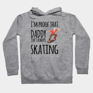 I'm proof that daddy doesn't skate all the time Hoodie